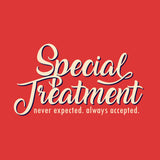 Special Treatment: Never Expected. Always Accepted. Short Sleeve T-shirt