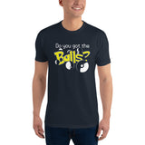 Do you got the Balls? Short Sleeve T-shirt